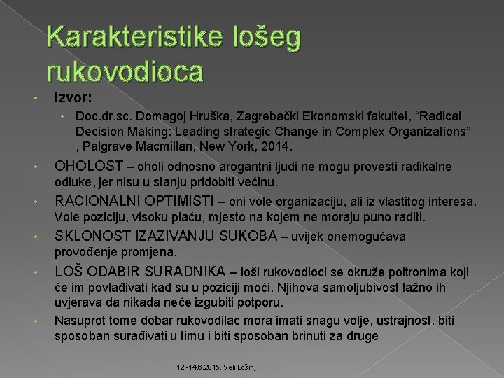 Karakteristike lošeg rukovodioca • Izvor: • Doc. dr. sc. Domagoj Hruška, Zagrebački Ekonomski fakultet,