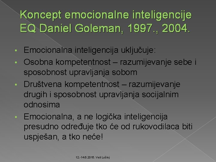 Koncept emocionalne inteligencije EQ Daniel Goleman, 1997. , 2004. Emocionalna inteligencija uključuje: • Osobna