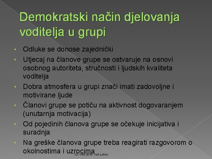 Demokratski način djelovanja voditelja u grupi • • • Odluke se donose zajednički Utjecaj