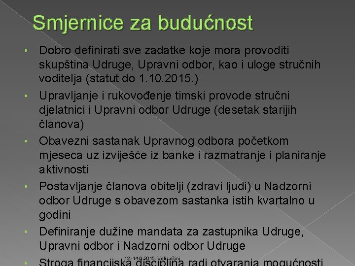 Smjernice za budućnost • • • Dobro definirati sve zadatke koje mora provoditi skupština