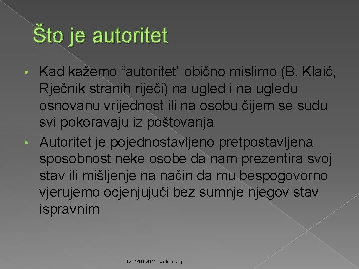 Što je autoritet Kad kažemo “autoritet” obično mislimo (B. Klaić, Rječnik stranih riječi) na