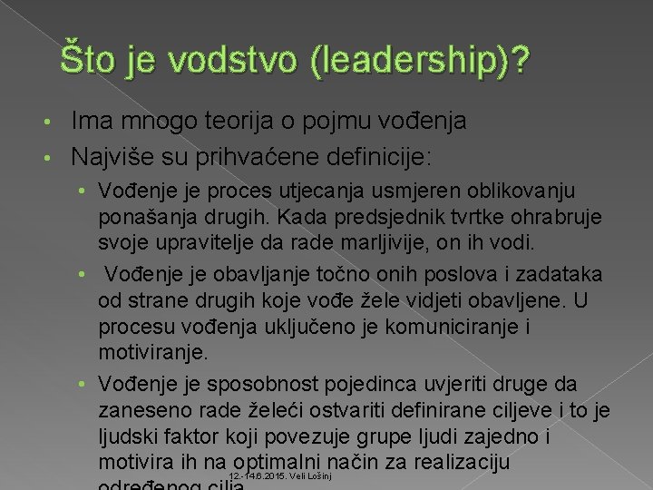 Što je vodstvo (leadership)? Ima mnogo teorija o pojmu vođenja • Najviše su prihvaćene