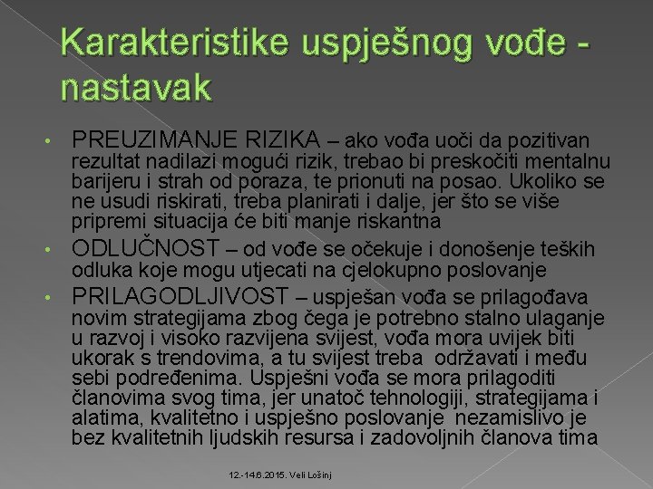 Karakteristike uspješnog vođe nastavak • PREUZIMANJE RIZIKA – ako vođa uoči da pozitivan rezultat