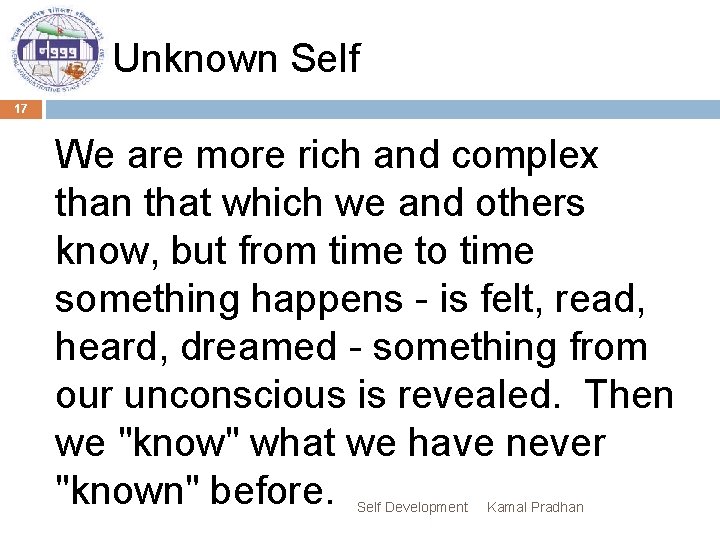 Unknown Self 17 We are more rich and complex than that which we and