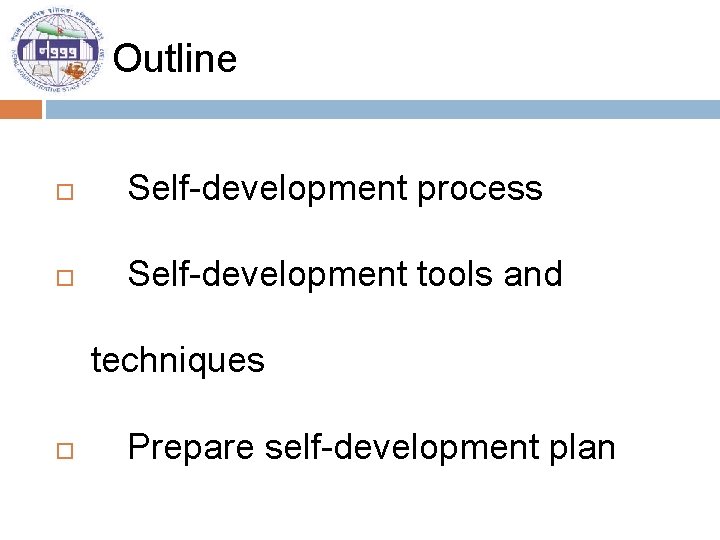 Outline Self-development process Self-development tools and techniques Prepare self-development plan 