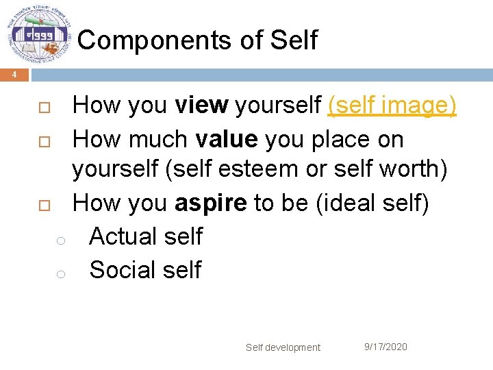 Components of Self 4 How you view yourself (self image) How much value you