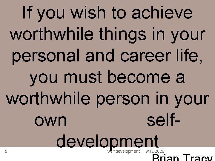 If you wish to achieve worthwhile things in your personal and career life, you