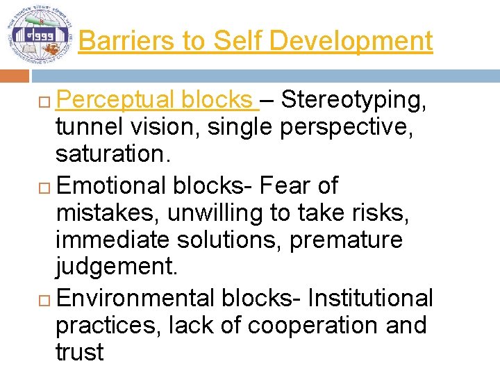 Barriers to Self Development Perceptual blocks – Stereotyping, tunnel vision, single perspective, saturation. Emotional