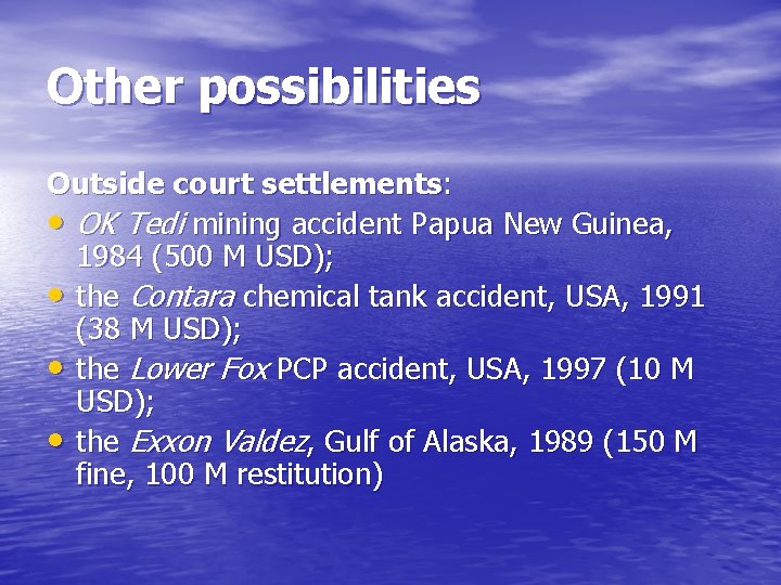 Other possibilities Outside court settlements: • OK Tedi mining accident Papua New Guinea, 1984