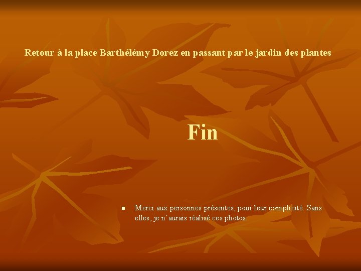 Retour à la place Barthélémy Dorez en passant par le jardin des plantes Fin