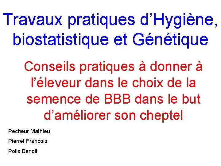 Travaux pratiques d’Hygiène, biostatistique et Génétique Conseils pratiques à donner à l’éleveur dans le