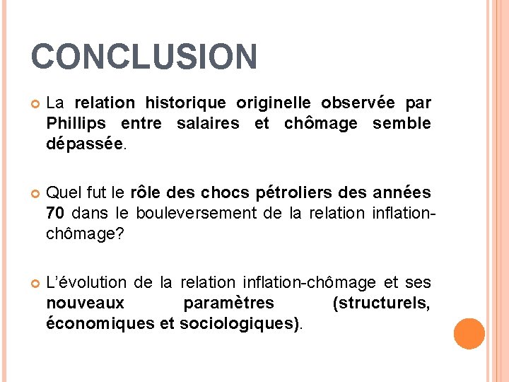 CONCLUSION La relation historique originelle observée par Phillips entre salaires et chômage semble dépassée.