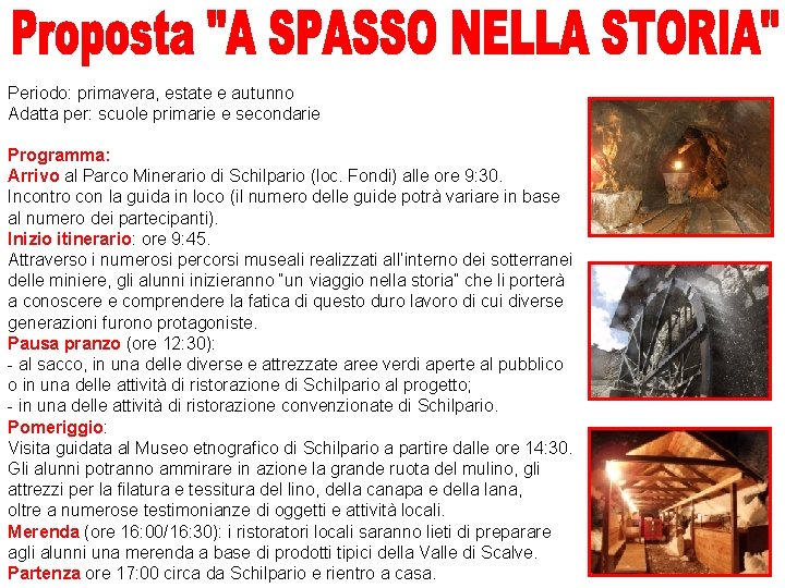 Periodo: primavera, estate e autunno Adatta per: scuole primarie e secondarie Programma: Arrivo al Periodo: primavera, estate e autunno Adatta per: scuole primarie e secondarie Programma: Arrivo al