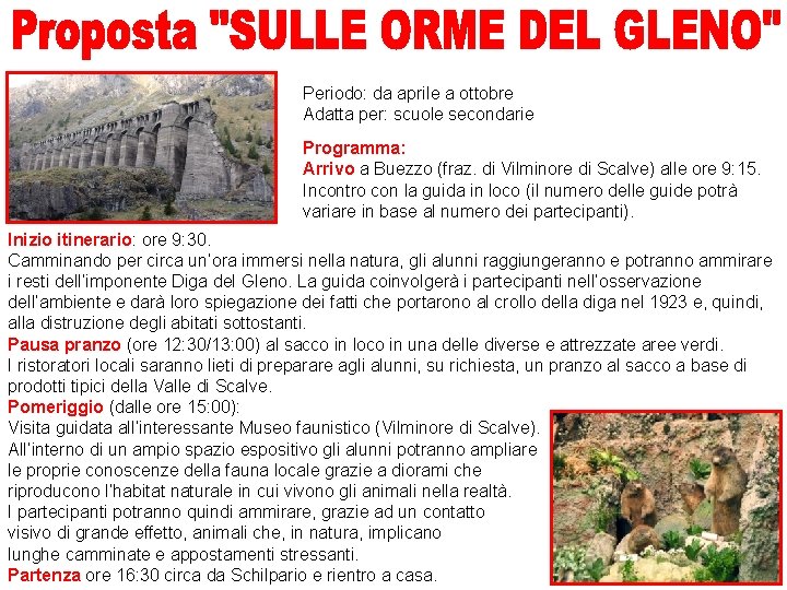 Periodo: da aprile a ottobre Adatta per: scuole secondarie Programma: Arrivo a Buezzo (fraz. Periodo: da aprile a ottobre Adatta per: scuole secondarie Programma: Arrivo a Buezzo (fraz.