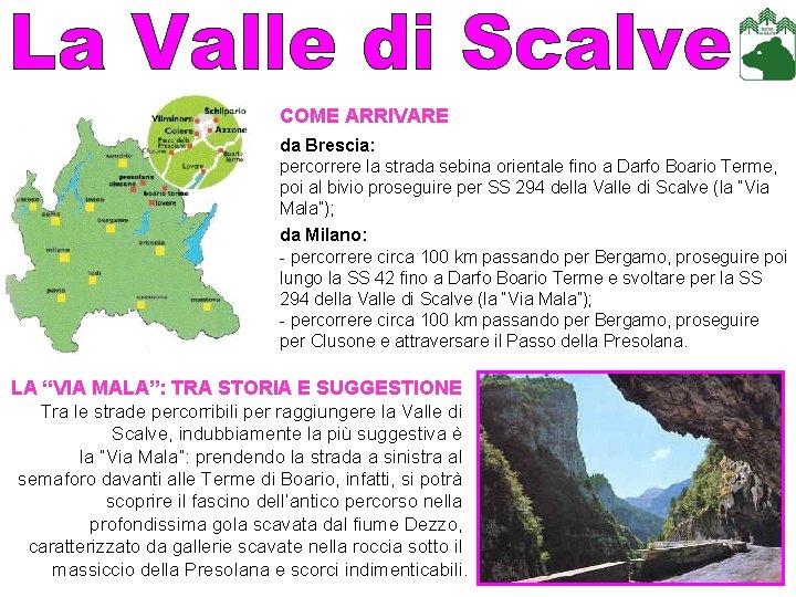 COME ARRIVARE da Brescia: percorrere la strada sebina orientale fino a Darfo Boario Terme, COME ARRIVARE da Brescia: percorrere la strada sebina orientale fino a Darfo Boario Terme,
