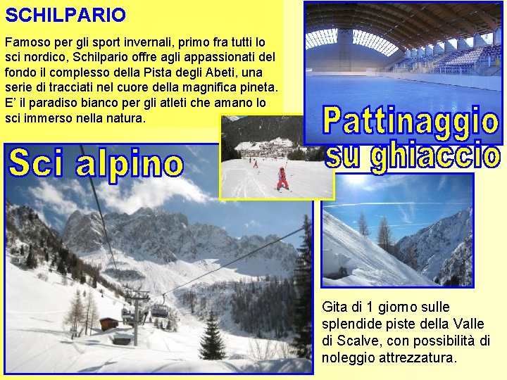 SCHILPARIO Famoso per gli sport invernali, primo fra tutti lo sci nordico, Schilpario offre SCHILPARIO Famoso per gli sport invernali, primo fra tutti lo sci nordico, Schilpario offre