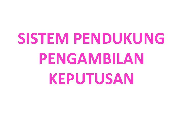 SISTEM PENDUKUNG PENGAMBILAN KEPUTUSAN 