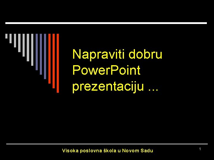 Napraviti dobru Power. Point prezentaciju. . . Visoka poslovna škola u Novom Sadu 1