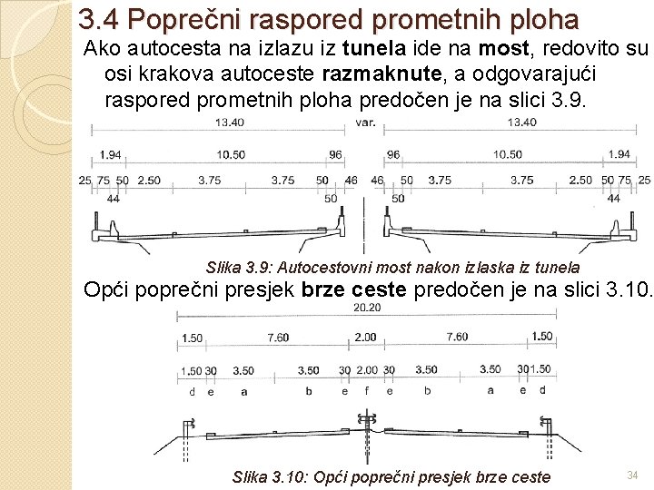 3. 4 Poprečni raspored prometnih ploha Ako autocesta na izlazu iz tunela ide na