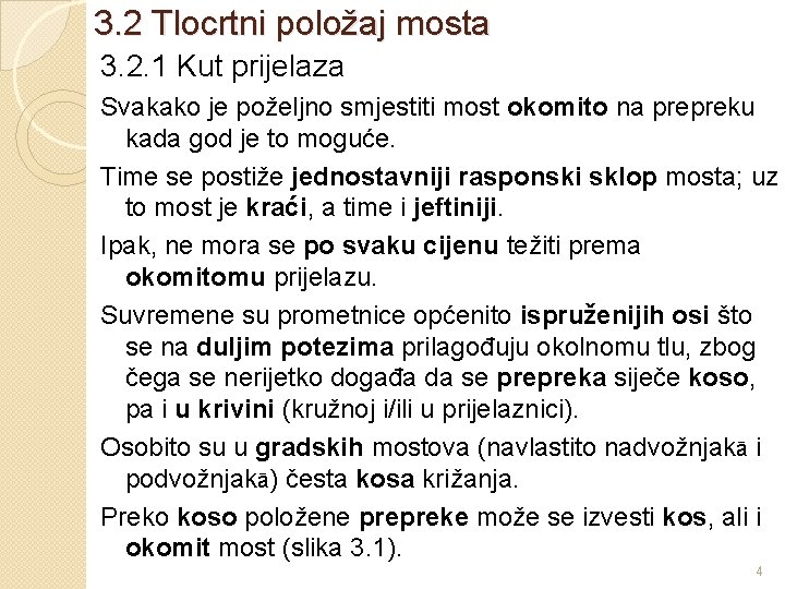 3. 2 Tlocrtni položaj mosta 3. 2. 1 Kut prijelaza Svakako je poželjno smjestiti