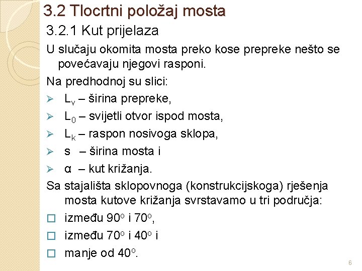 3. 2 Tlocrtni položaj mosta 3. 2. 1 Kut prijelaza U slučaju okomita mosta