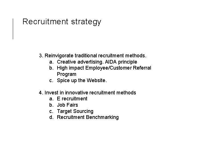 Recruitment strategy 3. Reinvigorate traditional recruitment methods. a. Creative advertising. AIDA principle b. High