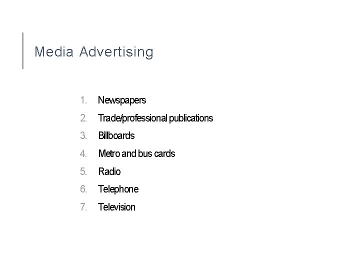 Media Advertising 1. Newspapers 2. Trade/professional publications 3. Billboards 4. Metro and bus cards