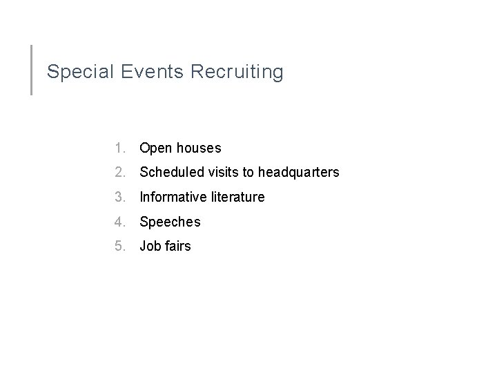 Special Events Recruiting 1. Open houses 2. Scheduled visits to headquarters 3. Informative literature
