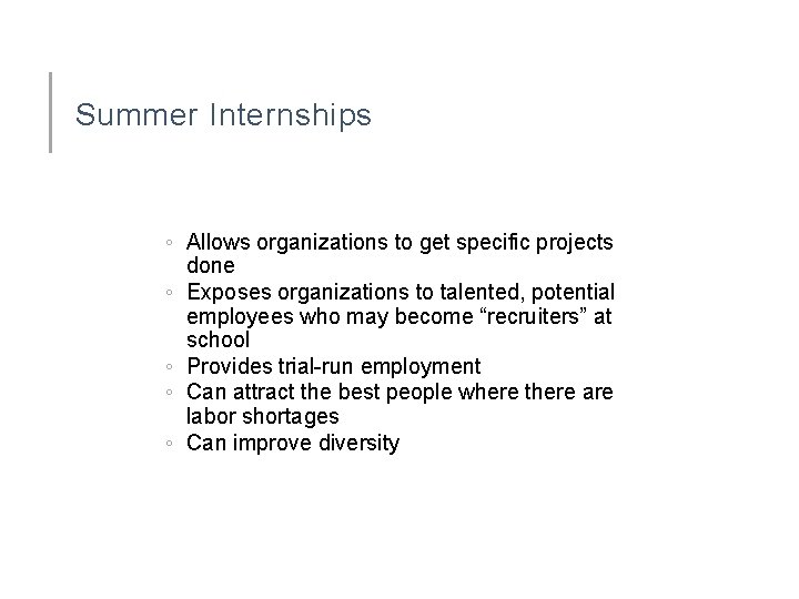 Summer Internships ◦ Allows organizations to get specific projects done ◦ Exposes organizations to