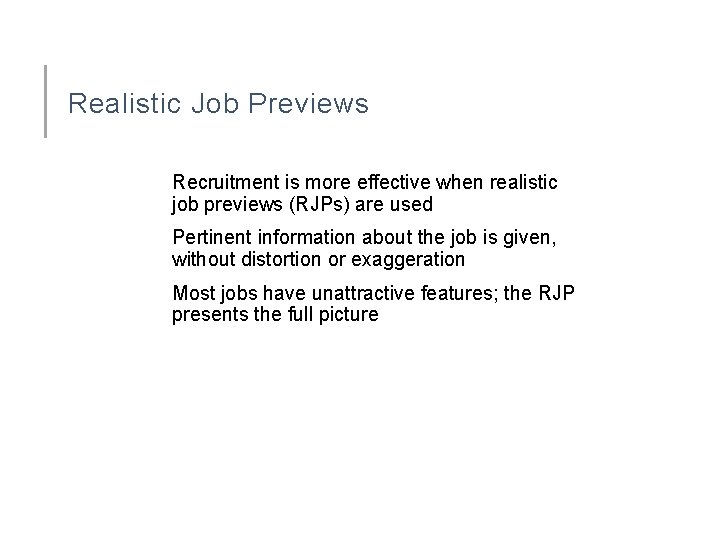 Realistic Job Previews Recruitment is more effective when realistic job previews (RJPs) are used