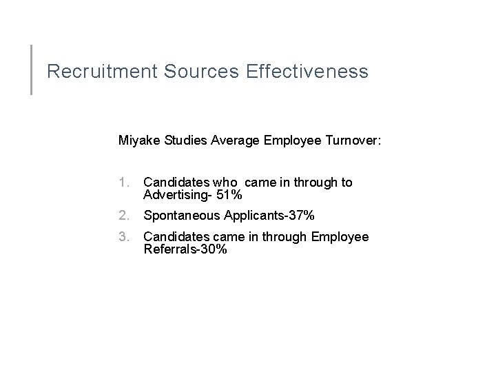 Recruitment Sources Effectiveness Miyake Studies Average Employee Turnover: 1. Candidates who came in through