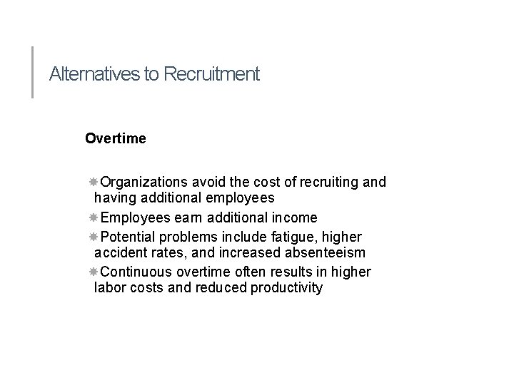 Alternatives to Recruitment Overtime Organizations avoid the cost of recruiting and having additional employees