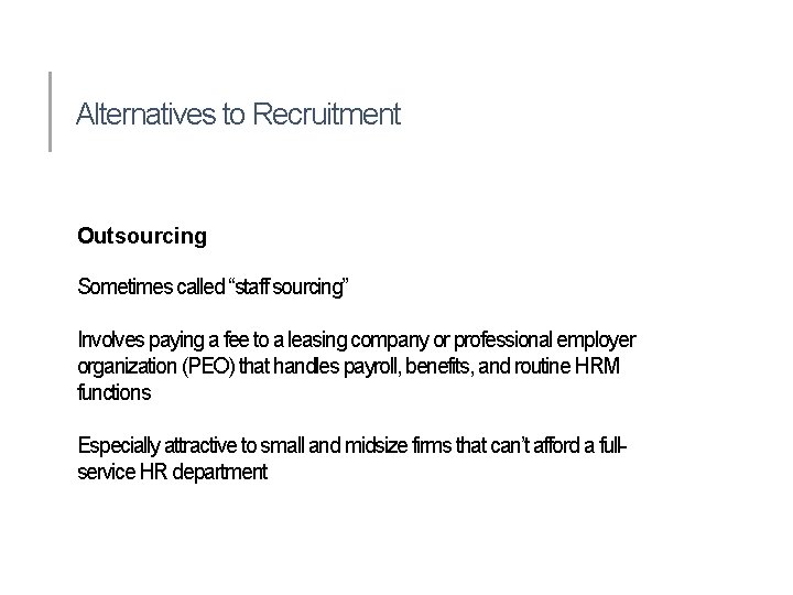 Alternatives to Recruitment Outsourcing Sometimes called “staff sourcing” Involves paying a fee to a