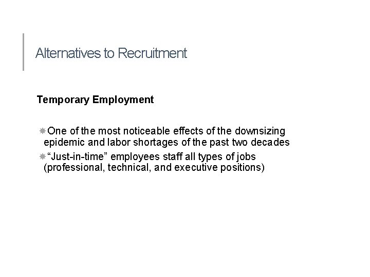 Alternatives to Recruitment Temporary Employment One of the most noticeable effects of the downsizing