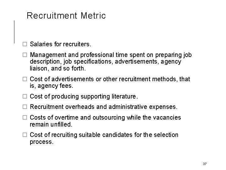 Recruitment Metric Salaries for recruiters. Management and professional time spent on preparing job description,