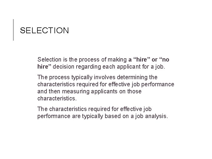 SELECTION Selection is the process of making a “hire” or “no hire” decision regarding