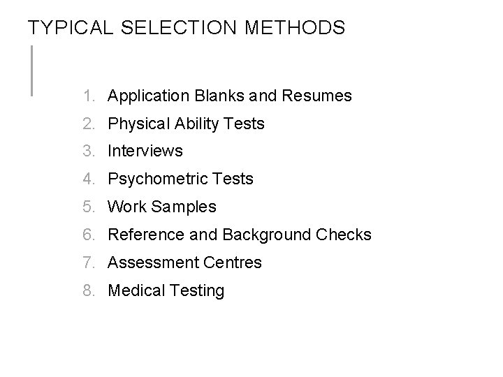 TYPICAL SELECTION METHODS 1. Application Blanks and Resumes 2. Physical Ability Tests 3. Interviews