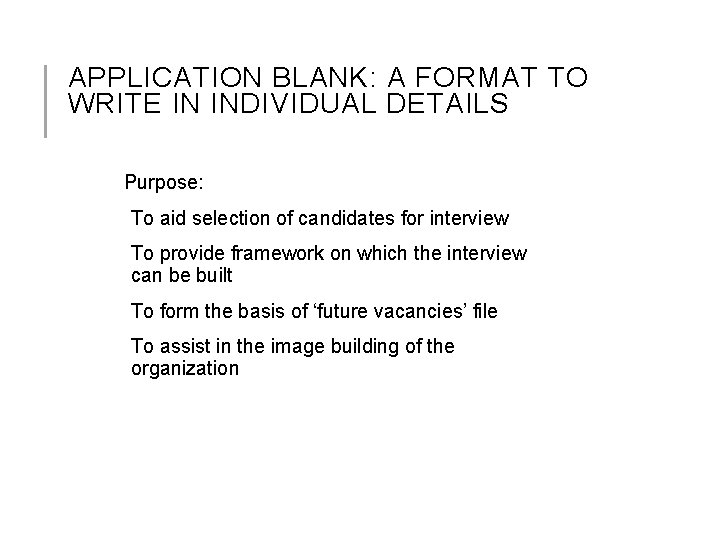 APPLICATION BLANK: A FORMAT TO WRITE IN INDIVIDUAL DETAILS Purpose: To aid selection of