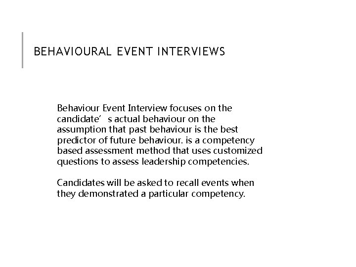 BEHAVIOURAL EVENT INTERVIEWS Behaviour Event Interview focuses on the candidate’s actual behaviour on the