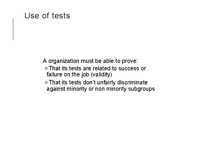 Use of tests A organization must be able to prove: That its tests are