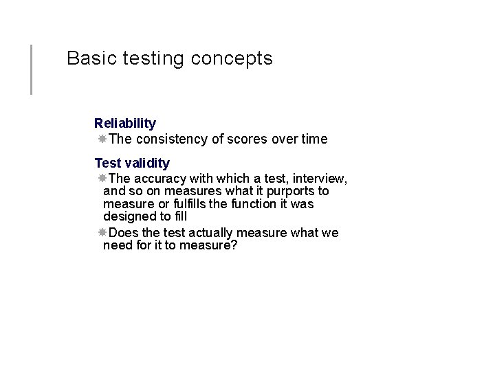 Basic testing concepts Reliability The consistency of scores over time Test validity The accuracy