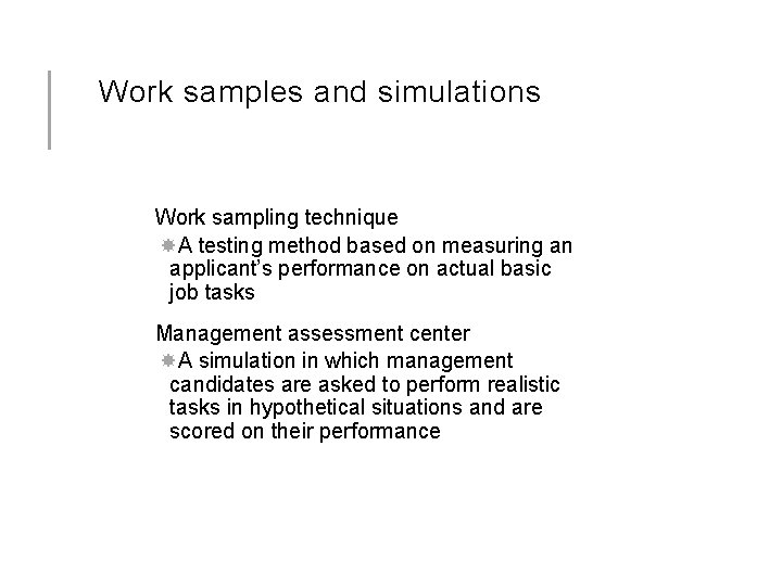 Work samples and simulations Work sampling technique A testing method based on measuring an