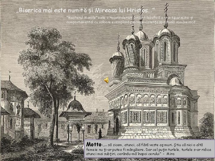 „Biserica mai este numită şi Mireasa lui Hristos. . . ” “Meşterul Manole” este