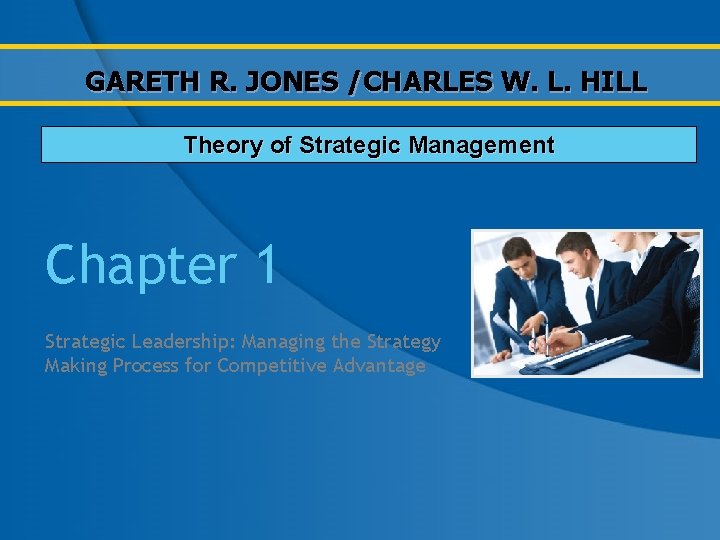 GARETH R. JONES /CHARLES W. L. HILL Theory of Strategic Management Chapter 1 Strategic GARETH R. JONES /CHARLES W. L. HILL Theory of Strategic Management Chapter 1 Strategic