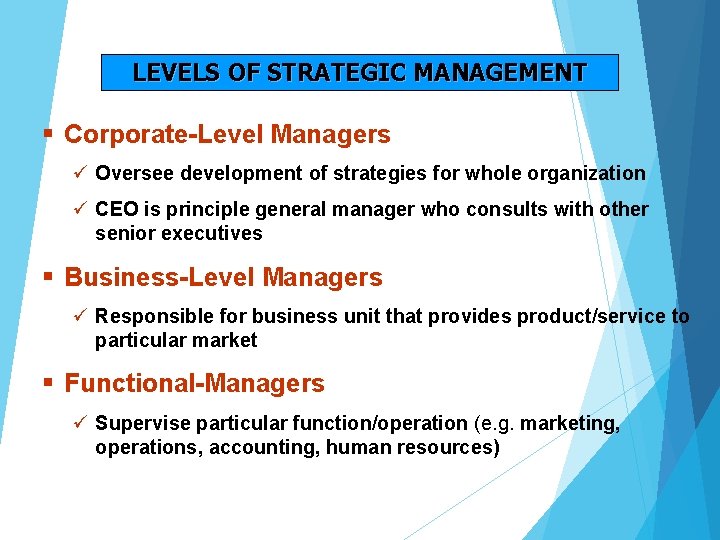 LEVELS OF STRATEGIC MANAGEMENT § Corporate-Level Managers ü Oversee development of strategies for whole LEVELS OF STRATEGIC MANAGEMENT § Corporate-Level Managers ü Oversee development of strategies for whole