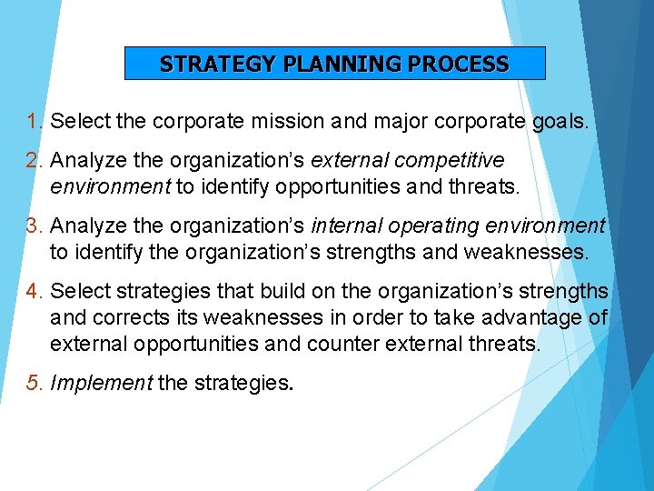STRATEGY PLANNING PROCESS 1. Select the corporate mission and major corporate goals. 2. Analyze STRATEGY PLANNING PROCESS 1. Select the corporate mission and major corporate goals. 2. Analyze