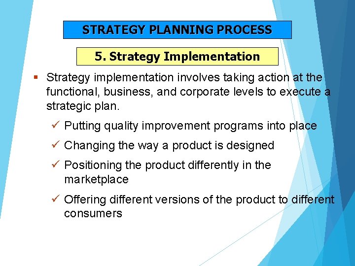 STRATEGY PLANNING PROCESS 5. Strategy Implementation § Strategy implementation involves taking action at the STRATEGY PLANNING PROCESS 5. Strategy Implementation § Strategy implementation involves taking action at the