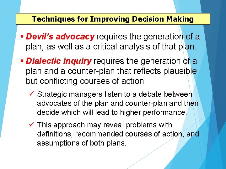 Techniques for Improving Decision Making § Devil’s advocacy requires the generation of a plan, Techniques for Improving Decision Making § Devil’s advocacy requires the generation of a plan,