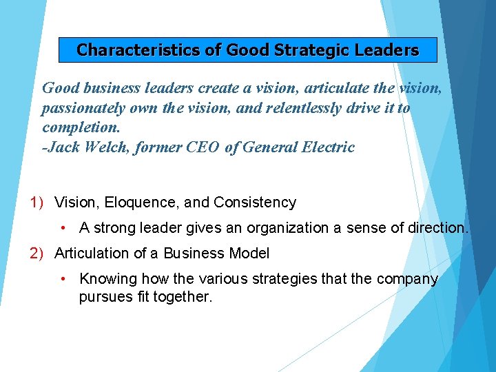 Characteristics of Good Strategic Leaders Good business leaders create a vision, articulate the vision, Characteristics of Good Strategic Leaders Good business leaders create a vision, articulate the vision,