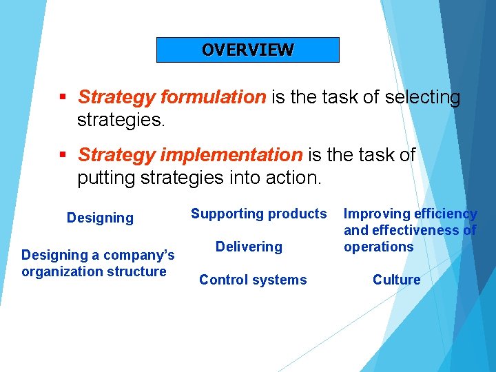 OVERVIEW § Strategy formulation is the task of selecting strategies. § Strategy implementation is OVERVIEW § Strategy formulation is the task of selecting strategies. § Strategy implementation is